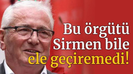 Bu örgütü Sirmen bile ele geçiremedi!
